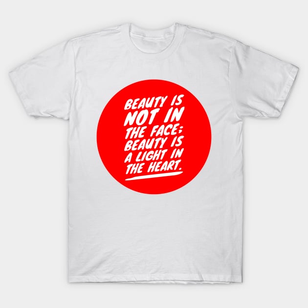 Beauty is not in the face T-Shirt by GMAT